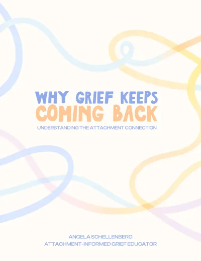Why Grief Keeps Coming Back, a free guide from Angela Schellenberg